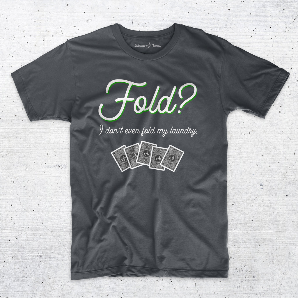 Fold? I Don't Even Fold My Laundry - Casino Gambling Poker T-Shirt