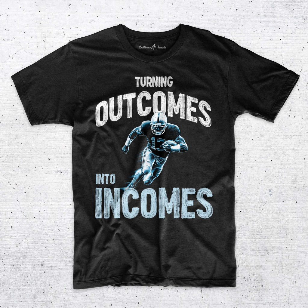 Turning Outcomes Into Incomes - Sports Betting T-Shirt
